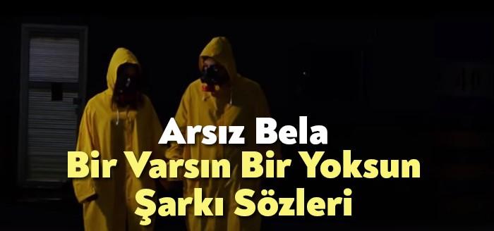 Arsız Bela Bir Varsın Bir Yoksun Şarkı Sözleri kısa sürede