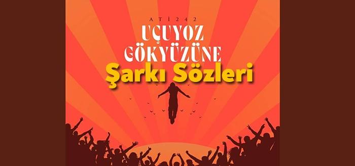 Ati242 Uçuyoz Gökyüzüne Şarkı Sözleri ile yeni ve hızlı bir