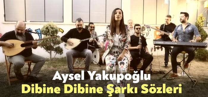 Aysel Yakupoğlu Dibine Dibine Şarkı Sözleri yüzbinlerce kişi tarafından