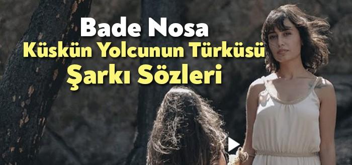 Bade Nosa Küskün Yolcunun Türküsü Şarkı Sözleri kısa sürede binlerce