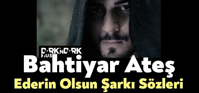 Bahtiyar Ateş Ederin Olsun Şarkı Sözleri ile kısa sürede binlerce
