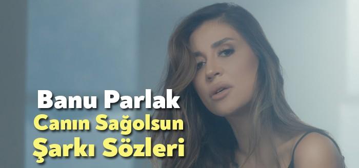 Banu Parlak Canın Sağolsun Şarkı Sözleri binlerce kişi tarafından dinlendi.
