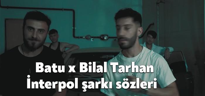 Batu x Bilal Tarhan Interpol Şarkı Sözleri son günlerde trend