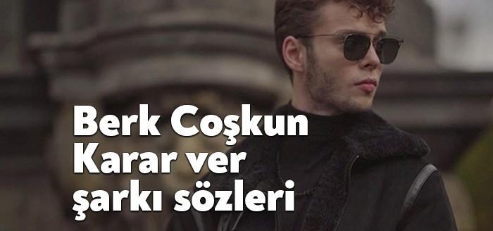 Berk Coşkun Karar Ver şarkı sözleri son günlerde sürekli gündemde.