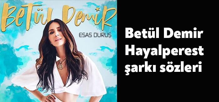 Betül Demir Hayalperest şarkı sözleri son günlerde herkesin gündeminde. Betül