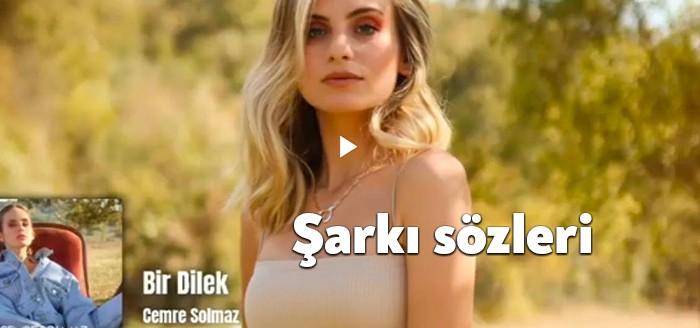Cemre Solmaz Bir Dilek Şarkı Sözleri son günlerde sürekli aratılıyor.