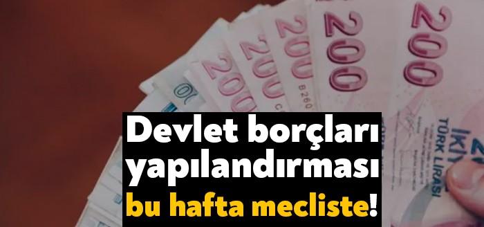 Devlete olan borçlara yönelik yapılandırma bu hafta meclis gündemine geliyor.