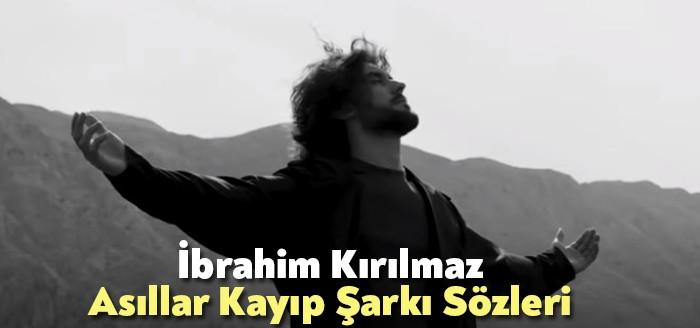 İbrahim Kırılmaz Asıllar Kayıp Şarkı Sözleri kısa sürede binlerce dinleyicinin