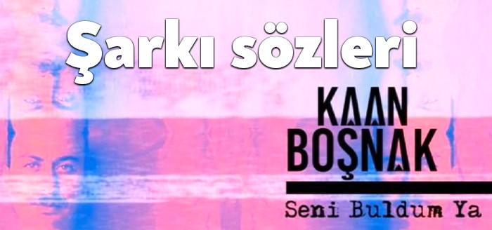 Kaan Boşnak Seni Buldum Ya şarkı sözleri son 24 saatte