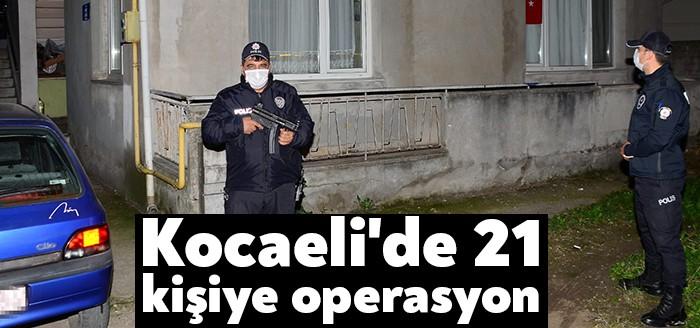 Kocaeli Emniyet Müdürlüğü ekipleri tarafından aranan şahısların yakalanmalarına yönelik düzenlenen
