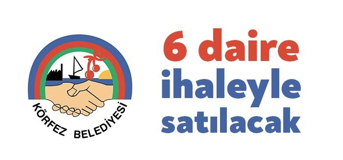 Körfez Belediyesi mülkiyeti belediyeye ait 6 adet daireyi satışa çıkardı.