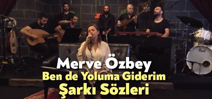 Merve Özbey Ben de Yoluma Giderim Şarkı Sözleri kısa sürede