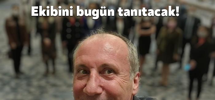 Muharrem İnce, "Ekibimiz kendisini tanıtacak, saat 11'de burada basın toplantısı