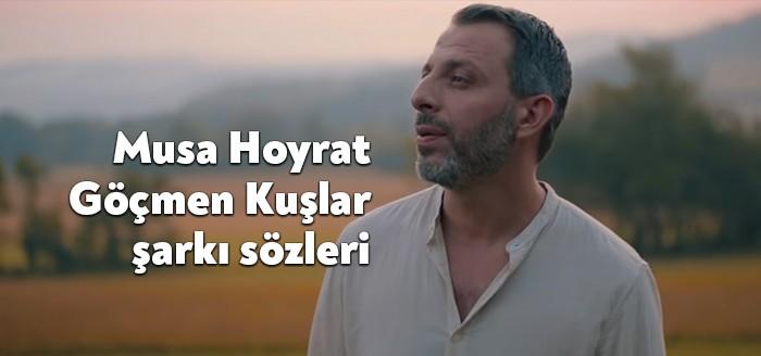 Musa Hoyrat Göçmen Kuşlar şarkı sözleri son günlerin en çok