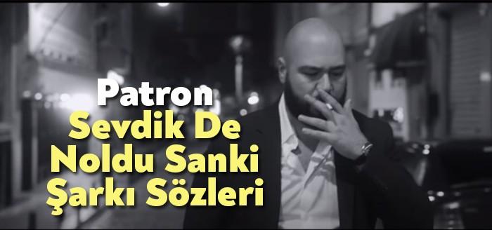 Patron Sevdik De Noldu Sanki Şarkı Sözleri kısa sürede yüzbinlerce