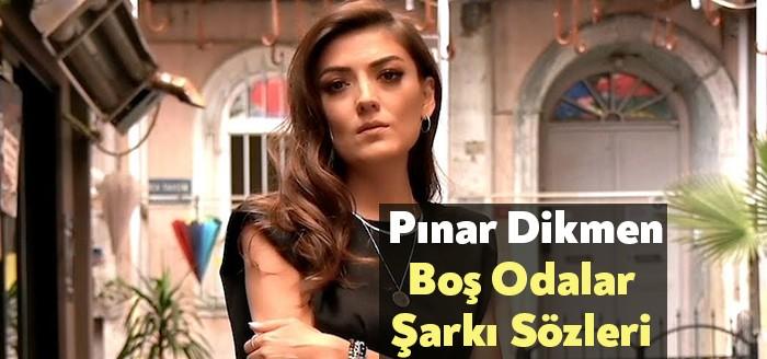 Pınar Dikmen Boş Odalar Şarkı Sözleri ile binlerce dinleyiciye ulaşmayı