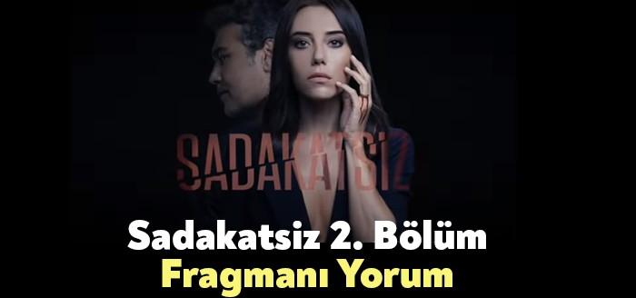 Sadakatsiz 2. Bölüm Fragmanı ise izleyicilerde heyecan yarattı. Sakatsiz 2.