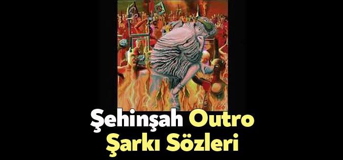 Şehinşah Outro Şarkı Sözleri binlerce kişi tarafından ilgiyle dinlendi. Şehinşah