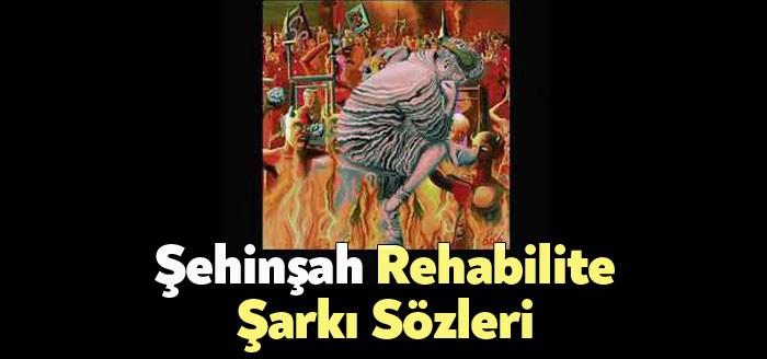 Şehinşah Rehabilite Şarkı Sözleri kısa sürede binlerce kişi tarafından dinlendi.