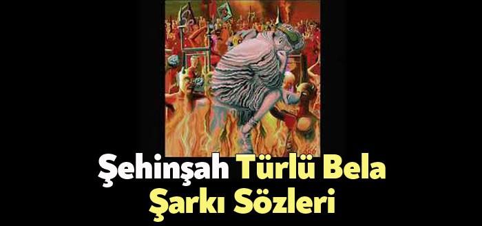 Şehinşah Türlü Bela Şarkı Sözleri kısa sürede binlerce dinleyici tarafından