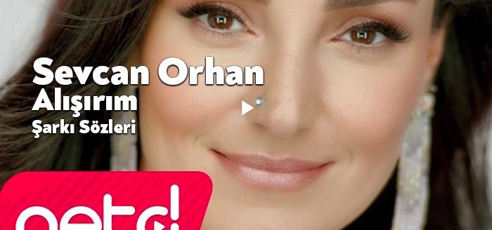 Sevcan Orhan Alışırım Şarkı Sözleri müzikseverlerin beğenisine sunuldu. Sevcan Orhan