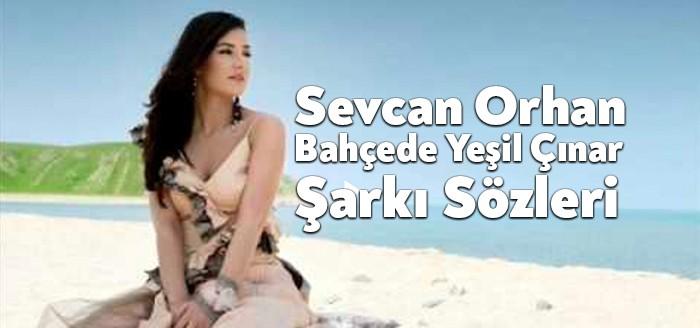Sevcan Orhan Bahçede Yeşil Çınar Şarkı Sözleri müzikseverlerin beğenisine sunuldu.