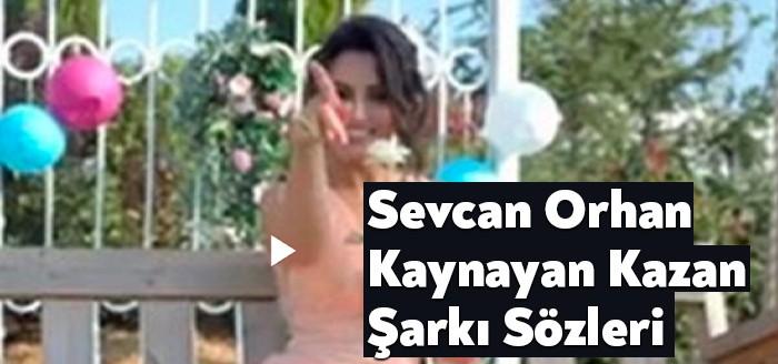 Sevcan Orhan Kaynayan Kazan Şarkı Sözleri müzikseverlerin beğenisine sunuldu. Sevcan