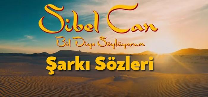 Sibel Can Bil Diye Söylüyorum Şarkı Sözleri kısa sürede binler