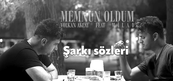 Volkan Akçay & Milad Memnun Oldum şarkı sözleri sürekli gündemde.