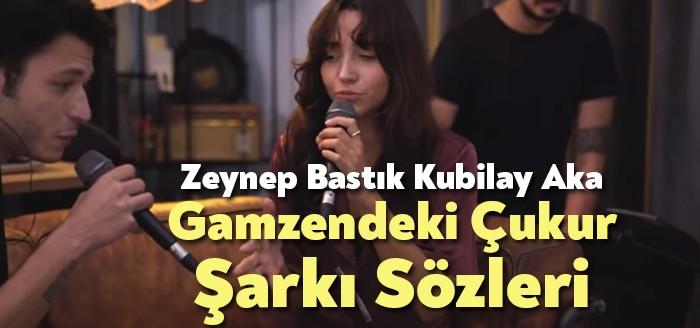 Zeynep Bastık Kubilay Aka Gamzendeki Çukur Şarkı Sözleri kısa sürede