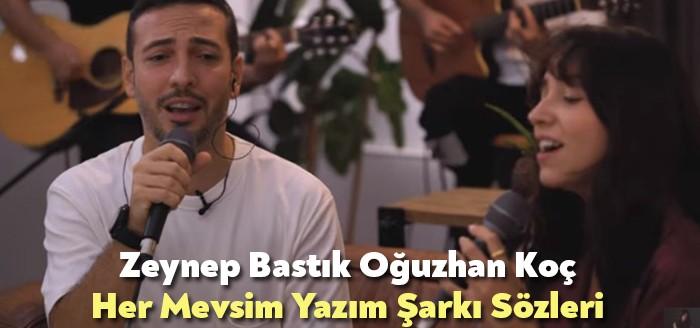 Zeynep Bastık Oğuzhan Koç Her Mevsim Yazım Şarkı Sözleri yeniden
