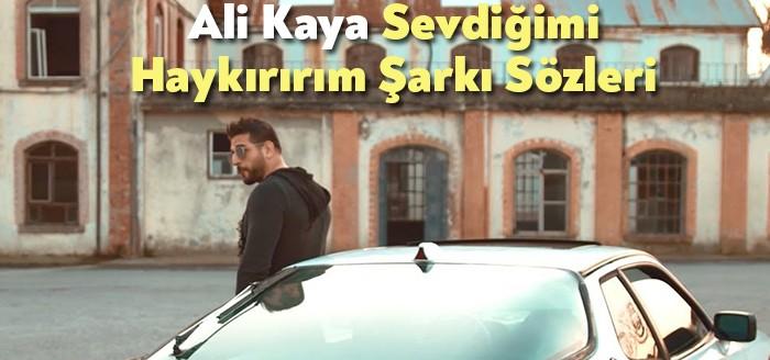 Ali Kaya Sevdiğimi Haykırırım Şarkı Sözleri binlerce dinleyiciye ulaşmayı başardı.