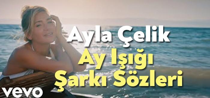 Ayla Çelik Ay Işığı Şarkı Sözleri milyonlarca dinleyiciye ulaşmayı başardı.