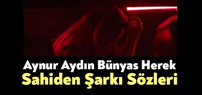 Aynur Aydın Bünyas Herek Sahiden Sözleri dinleyiciler tarafından merak ediliyor.