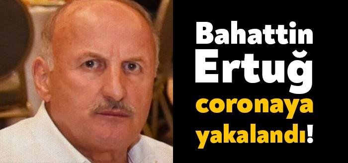 Nazer Otomotiv’in sahibi ve Uzer Makine'nin ortaklarından Bahattin Ertuğ virüse