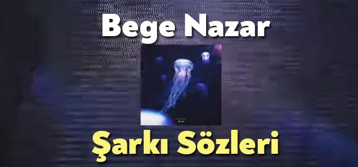 Bege Nazar Şarkı Sözleri dinleyiciler tarafından merak ediliyor. Bege Nazar
