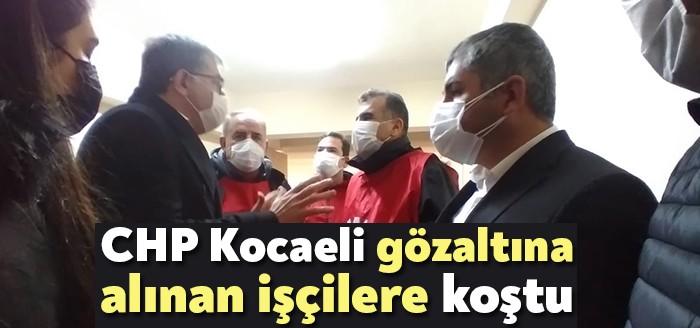 Gebze’de gözaltına alınan işçileri ziyaret eden CHP Kocaeli İl Başkanı