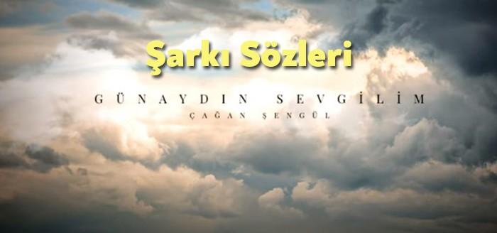 Çağan Şengül Günaydın Sevgilim Şarkı Sözleri dinleyiciler tarafından merak ediliyor.