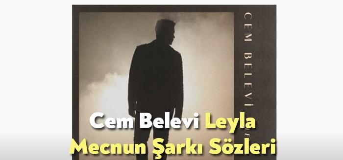 Cem Belevi Leyla Mecnun Şarkı Sözleri dinleyiciler tarafından merak ediliyor.