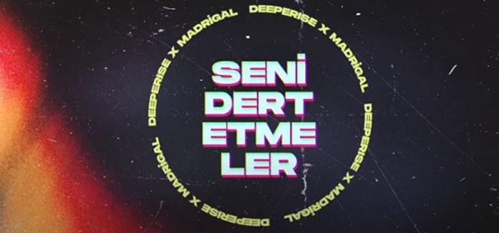 Deeperise Madrigal Seni Dert Etmeler Şarkı Sözleri ile kısa sürede
