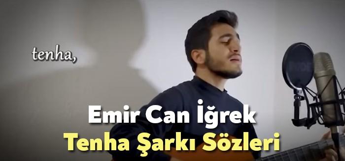 Emir Can İğrek Tenha Şarkı Sözleri dinleyiciler tarafından merak ediliyor.