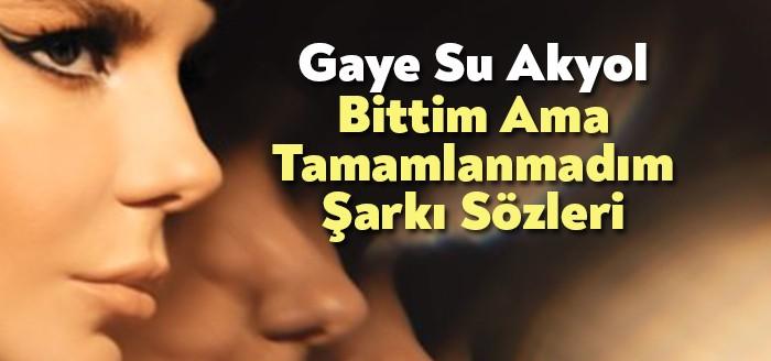 Gaye Su Akyol Bittim Ama Tamamlanmadım Şarkı Sözleri kısa sürede