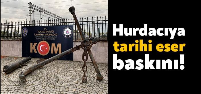 İzmit'te bulunan bir hurdacı dükkanında yapılan aramalarda Osmanlı dönemine ait