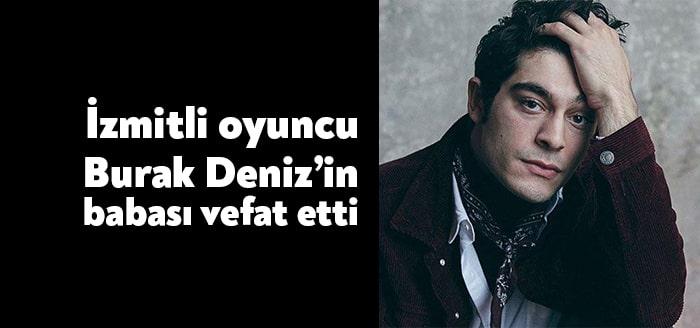 Oyuncu Burak Deniz'in babası Teoman Deniz geçirdiği kalp krizi sonucu
