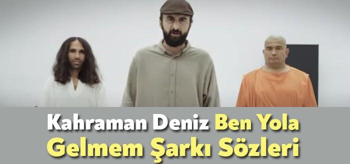 Kahraman Deniz Ben Yola Gelmem Şarkı Sözleri dinleyiciler tarafından merak