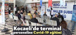 Kocaeli’de terminal personeline Covid-19 eğitimi