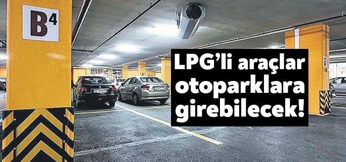 LPG'li araçların alışveriş merkezlerinin (AVM) kapalı otoparklarına girmesine yönelik düzenleme