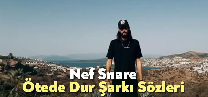 Nef Snare Ötede Dur Şarkı Sözleri binlerce dinleyiciye ulaşmayı başaran
