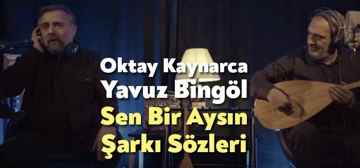 Oktay Kaynarca Yavuz Bingöl Sen Bir Aysın Şarkı Sözleri dinleyiciler