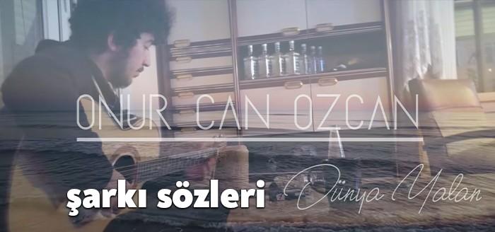 Onur Can Özcan Dünya Yalan sözleri dün yayınlandıktan sonra geniş